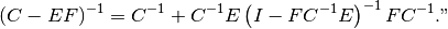 (C - EF)^{-1} = C^{-1} + C^{-1}E\left( I - FC^{-1}E\right)^{-1}FC^{-1}."