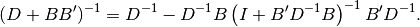 (D + BB')^{-1} = D^{-1} - D^{-1}B\left( I + B'D^{-1}B\right)^{-1}B'D^{-1}.