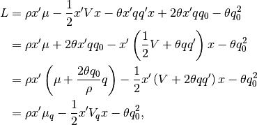 L &= \rho x' \mu - \frac{1}{2}x' V x - \theta x'q q' x + 2 \theta x' q q_{0} - \theta q_{0}^{2} \\
  &= \rho x' \mu + 2 \theta x' q q_{0} - x' \left( \frac{1}{2} V + \theta q q' \right) x - \theta q_{0}^{2}\\
  &= \rho x' \left( \mu + \frac{2 \theta q_{0}}{\rho} q \right) - \frac{1}{2} x' \left( V + 2 \theta q q'\right) x - \theta q_{0}^{2}\\
  &= \rho x' \mu_{q} - \frac{1}{2} x' V_{q} x - \theta q_{0}^{2},