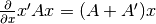 \frac{\partial}{\partial x}x'Ax
= (A + A')x