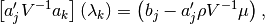 \left[a_j' V^{-1} a_k\right] \left(\lambda_k\right)
= \left(b_j - a_j' \rho V^{-1} \mu\right),