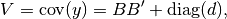 V = \mbox{cov}(y) = BB' + \mbox{diag}(d),