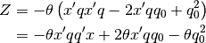 Z&= - \theta \left( x'q x' q - 2 x' q q_{0} + q_{0}^{2} \right) \\
&= - \theta x'q q' x + 2 \theta x' q q_{0} - \theta q_{0}^{2}